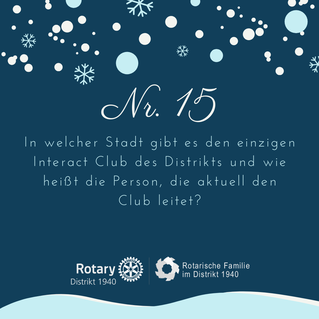 15. In welcher Stadt gibt es den einzigen Interact Club des Distrikts und wie heißt die Person, die aktuell den Club leitet?