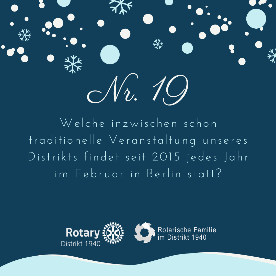 19. Welche inzwischen schon traditionelle Veranstaltung unseres Distrikts findet seit 2015 jedes Jahr im Februar in Berlin statt?